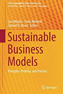 Sustainable Business Models: Principles%ｶﾝﾏ% Promise%ｶﾝﾏ% and Practice (CSR%ｶﾝﾏ% Sustainability%ｶﾝﾏ% Ethics & Govern