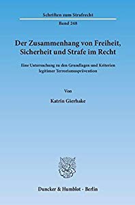 Der Zusammenhang Von Freiheit%ｶﾝﾏ% Sicherheit Und Strafe Im Recht: Eine Untersuchung Zu Den Grundlagen Und Kriterien Leg