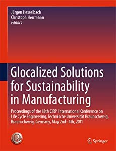 Glocalized Solutions for Sustainability in Manufacturing: Proceedings of the 18th CIRP International Conference on Life