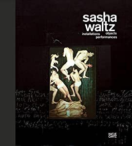 Sasha Waltz: Installations%ｶﾝﾏ% Objects%ｶﾝﾏ% Performances / Installationen%ｶﾝﾏ% Objekte%ｶﾝﾏ% Performances(中古品)