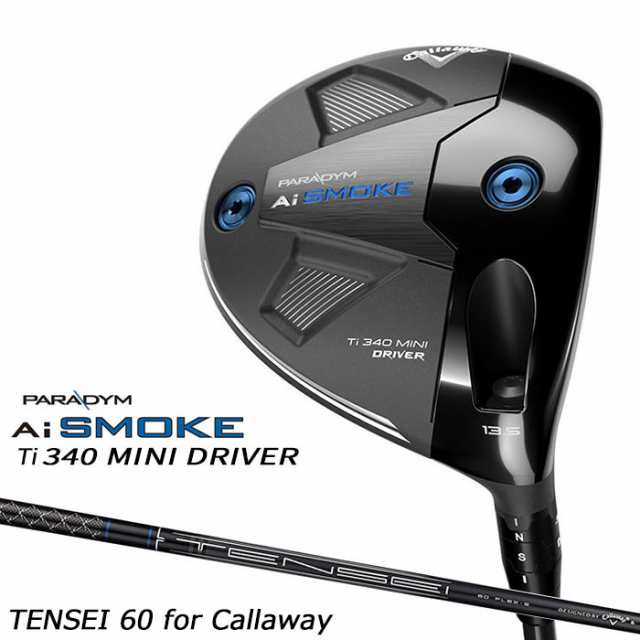 メーカーカスタムスペック即納 キャロウェイ PARADYM Ai SMOKE Ti 340 MINI ドライバー 右用 TENSEI 60 for Callaway シャフト 日本正規