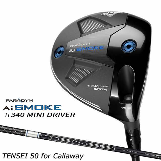 メーカーカスタムスペック即納 キャロウェイ PARADYM Ai SMOKE Ti 340 MINI ドライバー 右用 TENSEI 50 for Callaway シャフト日本正規品