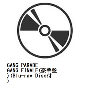 CD】GANG PARADE ／ GANG FINALE(豪華盤)(Blu-ray Disc付) 【公式通販】