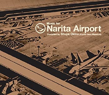 Music for Narita Airport Compiled by Shuya Okino (Kyoto Jazz Massive)(未使用 未開封の中古品)の通販は 7,407円