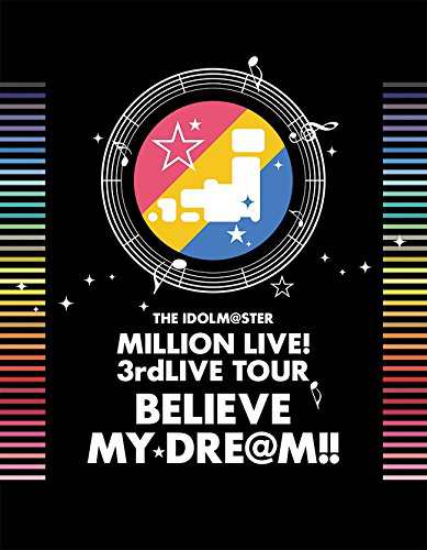 THE IDOLM@STER MILLION LIVE! 3rdLIVE TOUR BELIEVE MY DRE@M!! LIVE