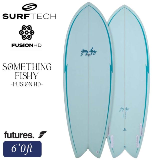 26 SURFTECH サーフテック サーフボード SOMETHING FISHY 6'0 6.0 フィッシュ ショートボード サーフィン 板 EPS フィッシー FUSION HD Gerry Lopez ジェリーロペス Futures フューチャー 2026年 日本正規品