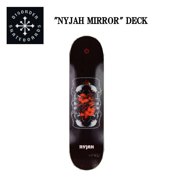 【DISORDER】ディスオーダー NYJAH MIRROR DECK スケートボード スケート デッキ SKATE DECK