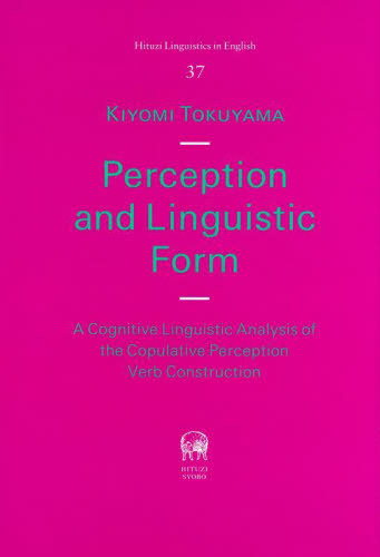 [書籍]/Perception and Linguistic Form A Cognitive Linguistic Analysis of the Copulative Perception Verb Construction (Hituzi Linguistics in English 37)/KIYOMITOKUYAMA/著/NEOBK-2971955