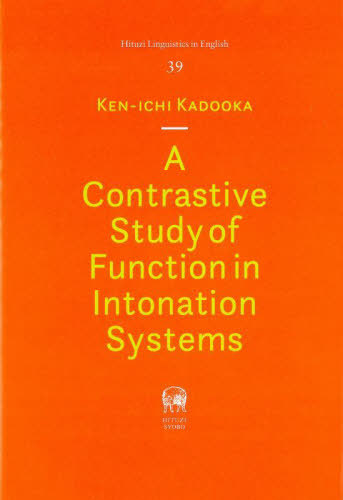 [書籍]/A Contrastive Study of Function in Intonation Systems (Hituzi Linguistics in English 39 龍谷大学国際社会文化研究所叢書 第35巻)/KEN‐ICHIKADOOKA/著/NEOBK-3039789