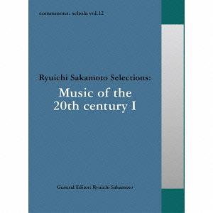 [CD]/オムニバス/commmons: schola vol.12 Ryuichi Sakamoto Selections: Music of the 20th century I/RZCM-45972