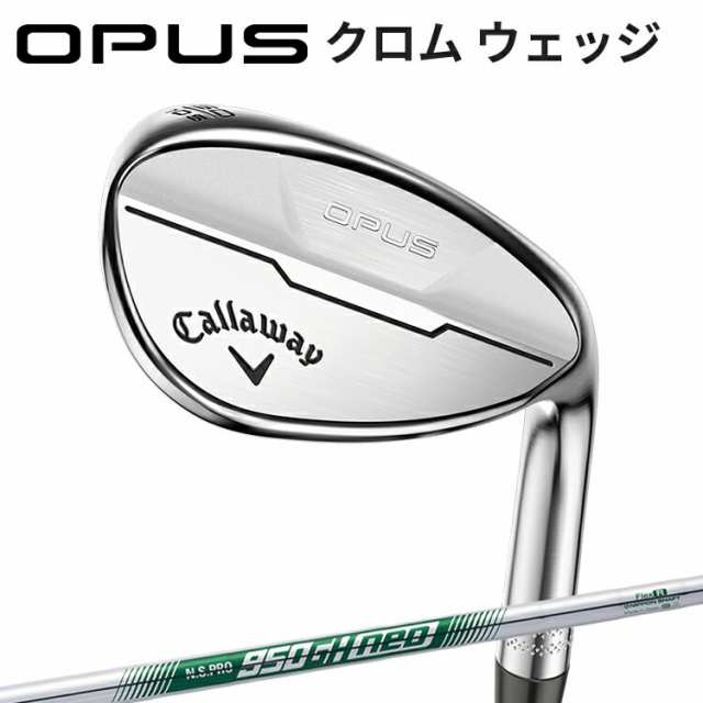 【お早目発送】キャロウェイ OPUS クロム ウェッジ N.S.PRO 950GH neo スチールシャフト 右用 ゴルフ オーパスウェッジ 日本正規品 Calla