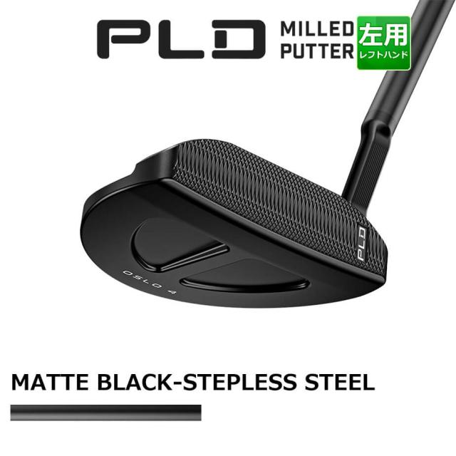 ピン PLD MILLED OSLO 4 MATTE BLACK Putter ピーエルディー ミルド オスロ4 マットブラックパター メンズ 左用 MATTE BLACK-STEPLESS スチールシャフト PING