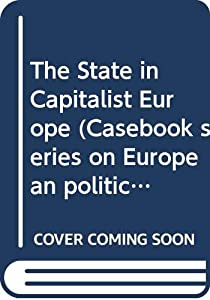 The State in Capitalist Europe (Casebook series on European politics & society)(中古品)の通販は
