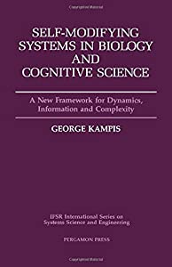 Self-Modifying Systems in Biology and Cognitive Science: A New Framework for Dynamics  Information and Complexity (Volum