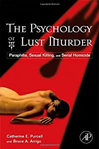 The Psychology of Lust Murder: Paraphilia Sexual Killing and Serial Homicide(中古品)