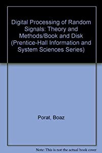 Digital Processing of Random Signals: Theory and Methods/Book and Disk (Prentice Hall Information and System Sciences Se