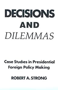 Decisions and Dilemmas: Case Studies in Presidential Foreign Policy Making(中古品)