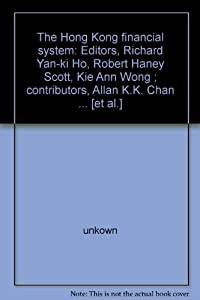 The Hong Kong financial system: Editors Richard Yan-ki Ho Robert Haney Scott Kie Ann Wong ; contributors Allan K.K.
