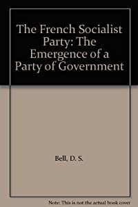 The French Socialist Party: The Emergence of a Party of Government(中古品)