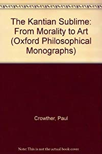 The Kantian Sublime: From Morality to Art (Oxford Philosophical Monographs)(中古品)