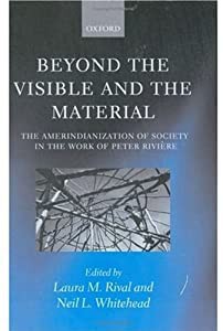 Beyond the Visible and the Material: The Amerindianization of Society in the Work of Peter Riviere(中古品)