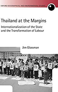 Thailand at the Margins: Internaitonalization of the State and the Transformation of Labour (Oxford Geographical and Env