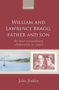 William and Lawrence Bragg  Father and Son: The Most Extraordinary Collaboration in Science(中古品)