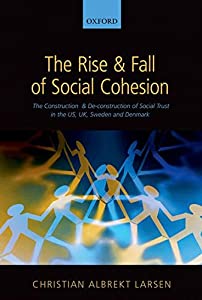 The Rise and Fall of Social Cohesion: The Construction and Deconstruction of Social Trust in the US  UK  Sweden  and Den