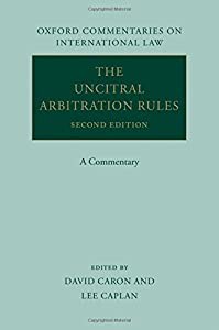 The Uncitral Arbitration Rules: A Commentary (With an Integrated and Comparative Discussion of the 2010 and 1976 UNCITRA