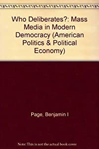 Who Deliberates?: Mass Media in Modern Democracy (American Politics & Political Economy)(中古品)