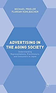 Advertising in the Aging Society: Understanding Representations Practitioners and Consumers in Japan(中古品)