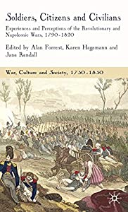 Soldiers  Citizens and Civilians: Experiences and Perceptions of the Revolutionary and Napoleonic Wars  1790-1820 (War