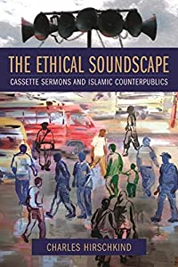 The Ethical Soundscape: Cassette Sermons and Islamic Counterpublics (Cultures of History)(中古品)