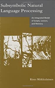 Subsymbolic Natural Language Processing: An Integrated Model of Scripts  Lexicon  and Memory (Neural Network Modeling an