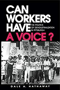 Can Workers Have a Voice?: The Politics of Deindustrialization in Pittsburgh(中古品)の通販は 36,602円