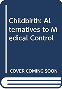 Childbirth: Alternatives to Medical Control(中古品)