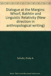 Dialogue at the Margins: Whorf  Bakhtin  and Linguistic Relativity (New Directions in Anthropological Writings)(中古品)