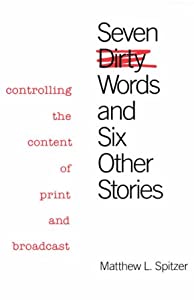 Seven Dirty Words and Six Other Stories: Controlling the Content of Print and Broadcast(中古品)