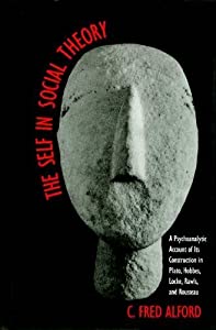 The Self in Social Theory: A Psychoanalytic Account of Its Construction in Plato  Hobbes  Locke  Rawls  and Rousseau(中