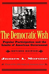 The Democratic Wish: Popular Participation and the Limits of American Government(中古品)