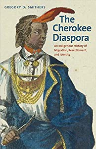 The Cherokee Diaspora: An Indigenous History of Migration  Resettlement  and Identity (The Lamar Series in Western Histoの通販は
