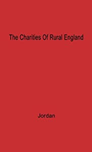 Charities of Rural England Fourteen Eighty to Sixteen Sixty: The Aspirations and Achievements of the Rural Society(中古