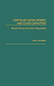 Capitalist Development and Class Capacities: Marxist Theory and Union Organization (Contributions in Labor Studies)(中古の通販は 24,082円