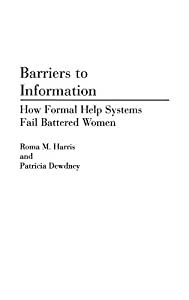 Barriers to Information: How Formal Help Systems Fail Battered Women (Contributions in Librarianship & Information Scienの通販は 13,313円