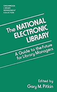 The National Electronic Library: A Guide to the Future for Library Managers (Greenwood Library Management Collection)(中の通販は