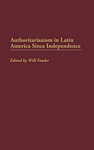 Authoritarianism in Latin America Since Independence (Contributions in Latin American Studies)(中古品)