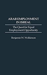 Arab Employment in Israel: The Quest for Equal Employment Opportunity (Contributions in Labor Studies)(中古品)