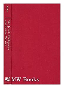 The Jewish Intelligentsia and Russian Marxism: A Sociological Study of Intellectual Radicalism and Ideological Divergenc