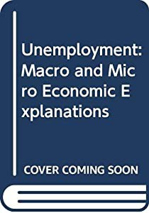 Unemployment: Macro and Micro Economic Explanations(中古品)