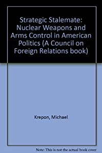 Strategic Stalemate: Nuclear Weapons and Arms Control in American Politics(中古品)